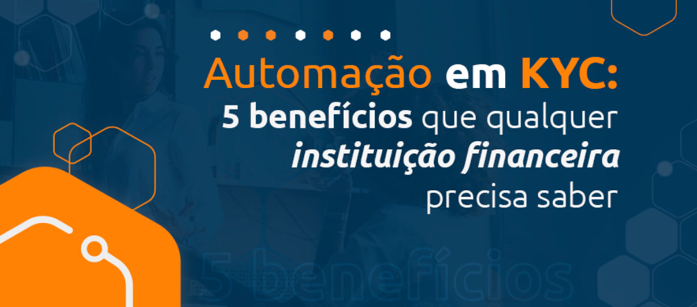 Automação Em KYC: 5 benefícios para instituições financeiras