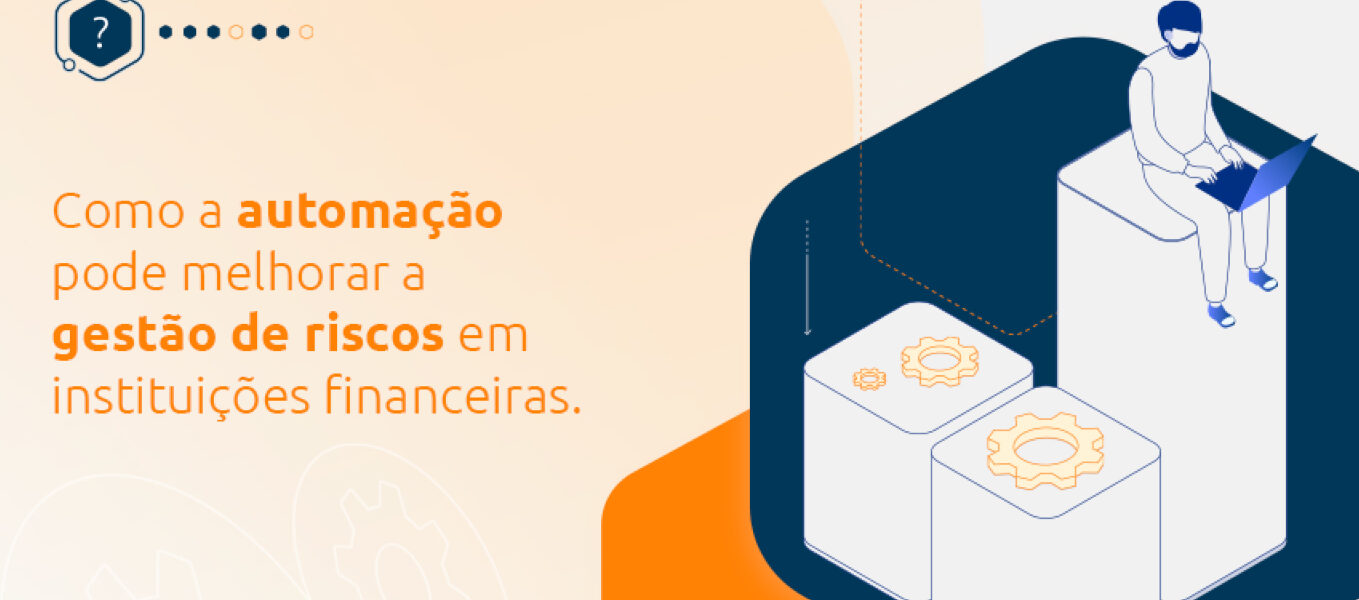 Como a automação pode melhorar a gestão de riscos em instituições financeiras.